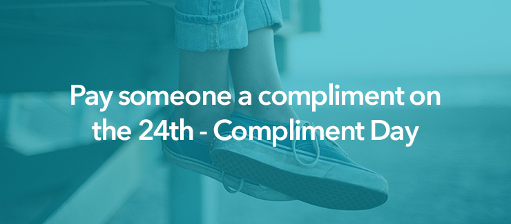 Pay someone a compliment on the 24th - Compliment Day.